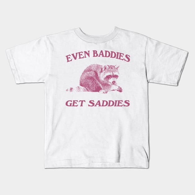 Raccoon Even Baddies Get Saddies Shirt, Funny Raccoon Meme Kids T-Shirt by CamavIngora